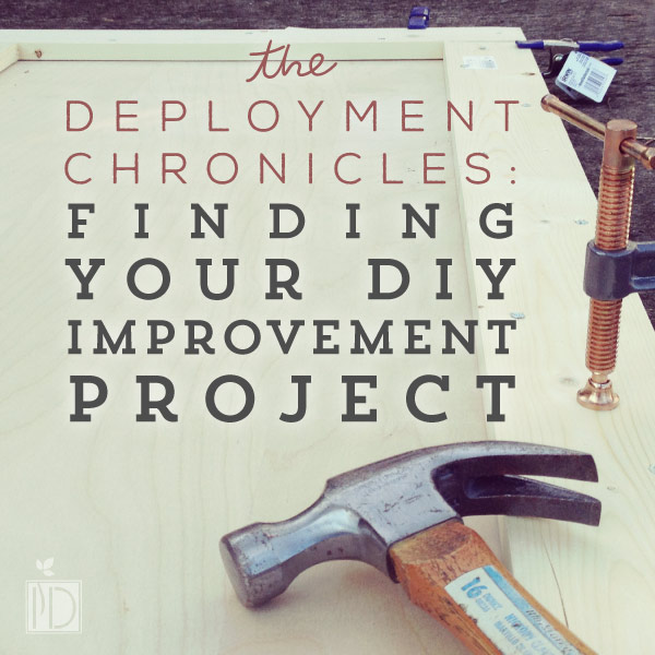 The Deployment Chronicles: Find Your DIY Improvement Project