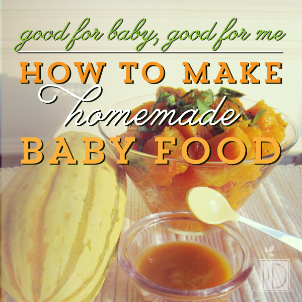 How to Make Homemade Baby Food:  Good for Baby, Good for Me