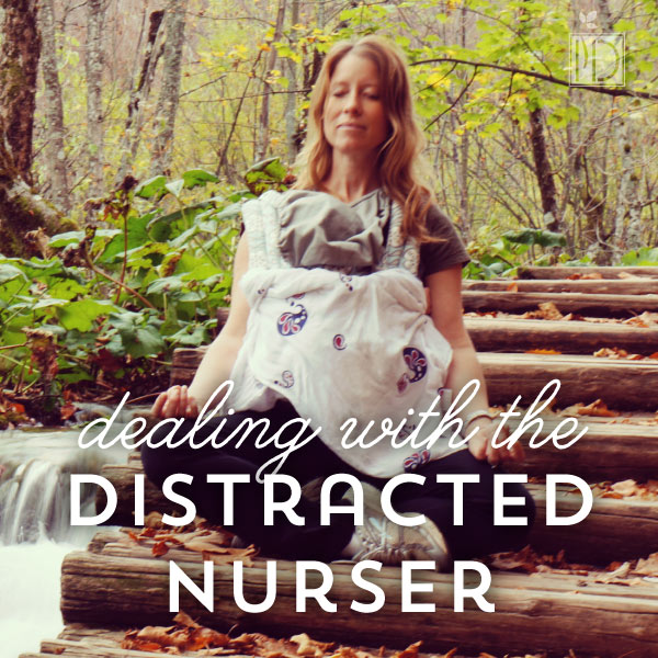 Dealing With the Distracted Nurser