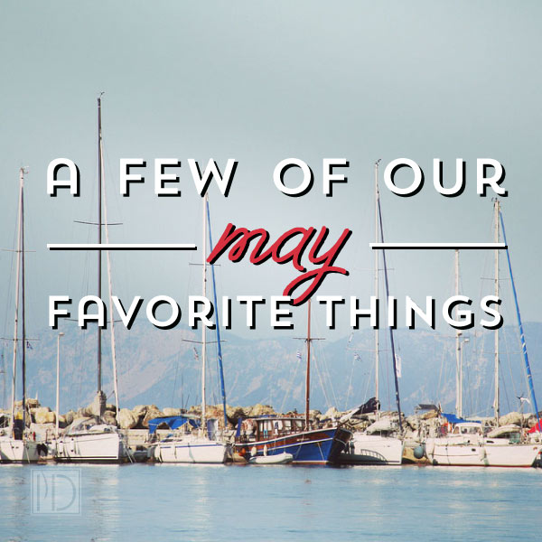 Our favorite things: May