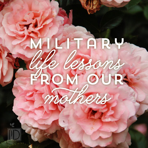 Military Life Lessons Learned From Our Mothers