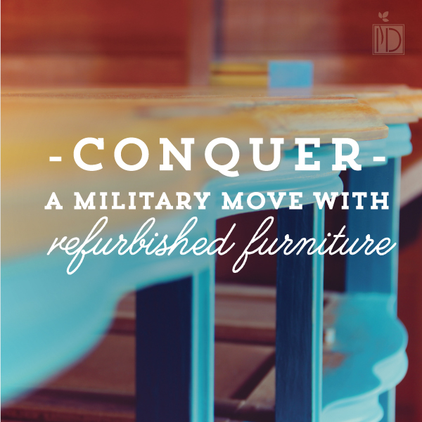 Conquer a Military Move with Refurbished Furniture
