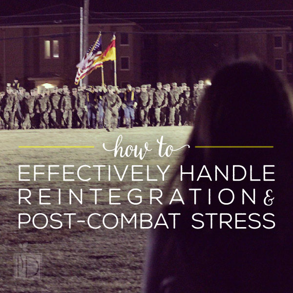 How to Effectively Handle Reintegration and Post-Combat Stress