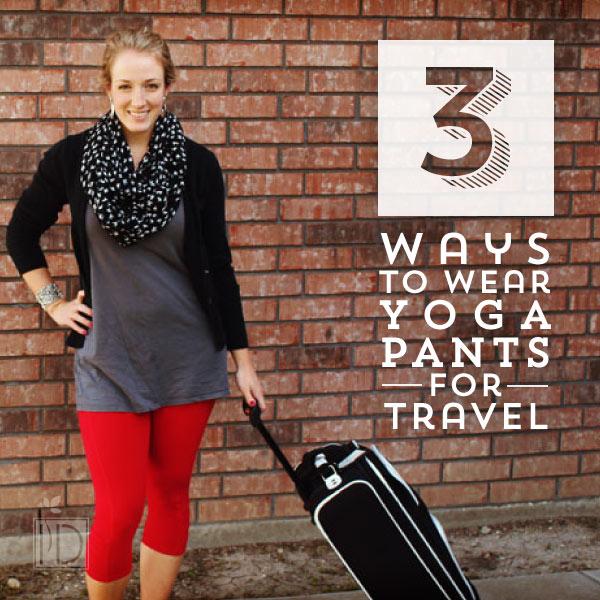 Three Ways to Convert Yoga Pants to Street Wear for Travel