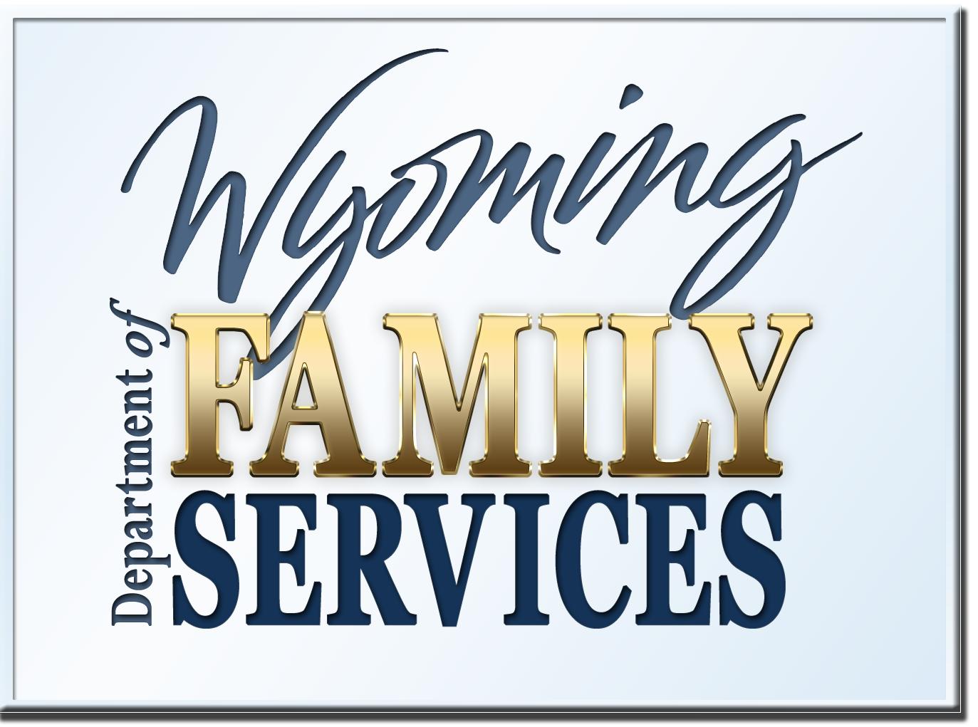 Wyoming Dept. of Family Services851 Werner Ct #200 Casper, WY 82601 307-473-3900http://dfsweb.wyo.gov/