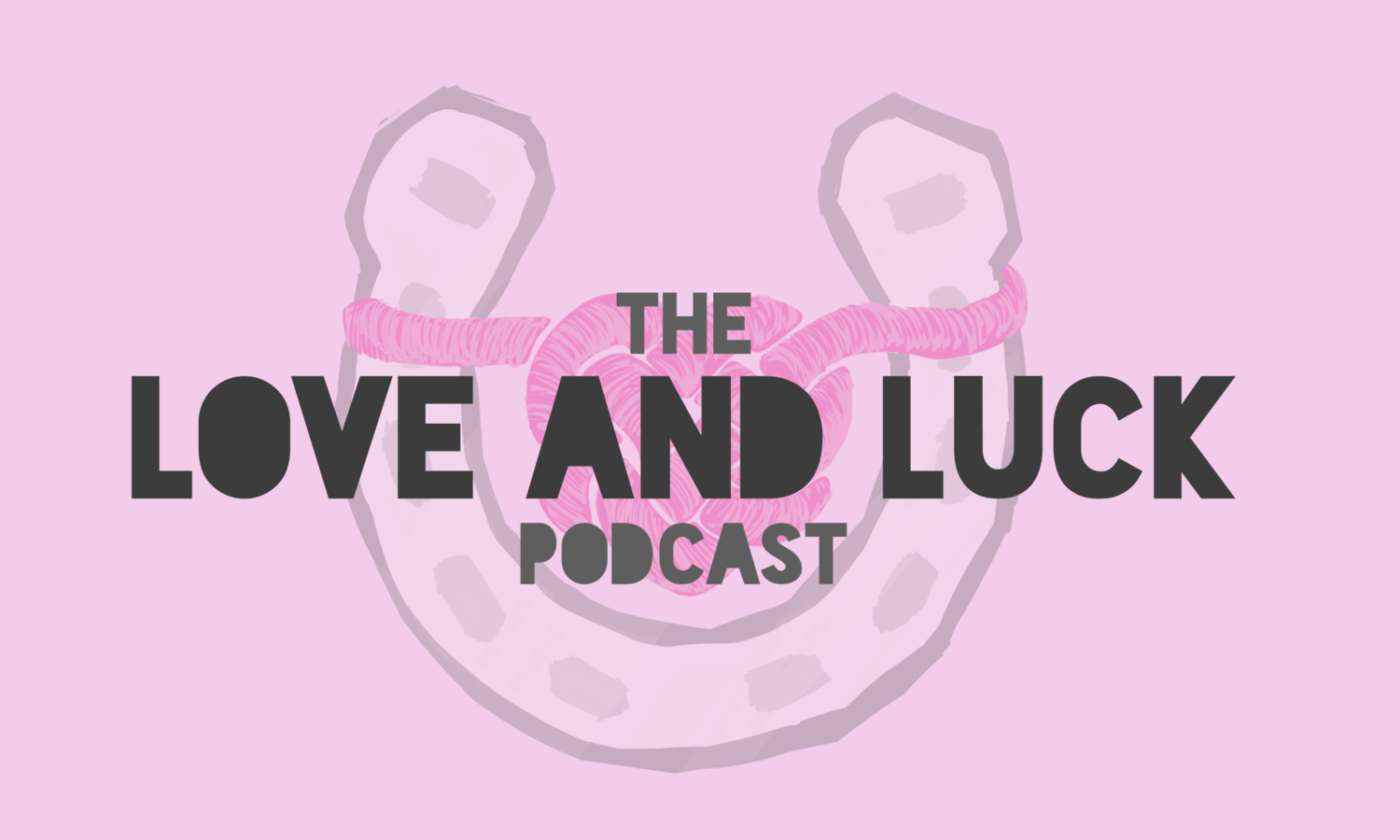 The Love and Luck Podcast