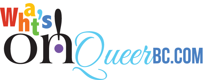 What's On Queer BC • Magazine, Events and Resources for the LGBTQ+ Community