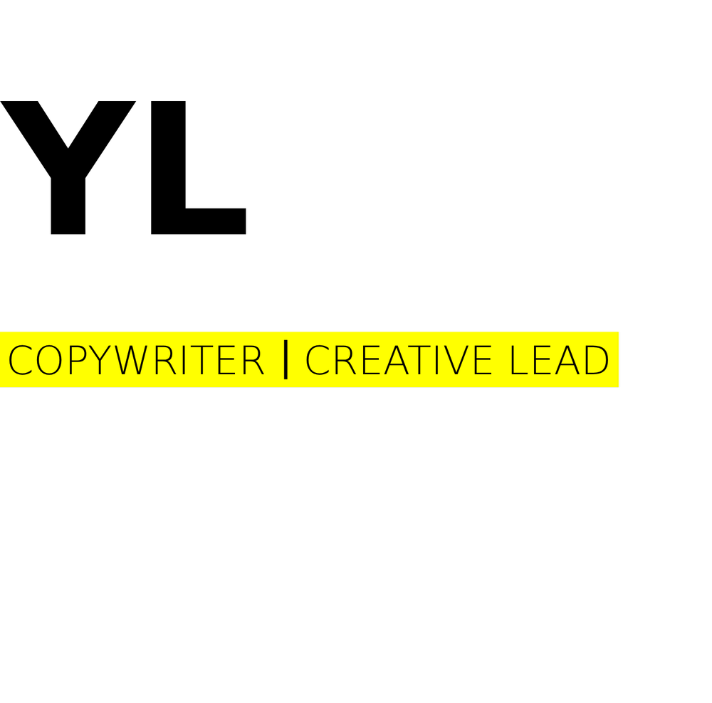 YL    Copywriter    |    Creative Lead