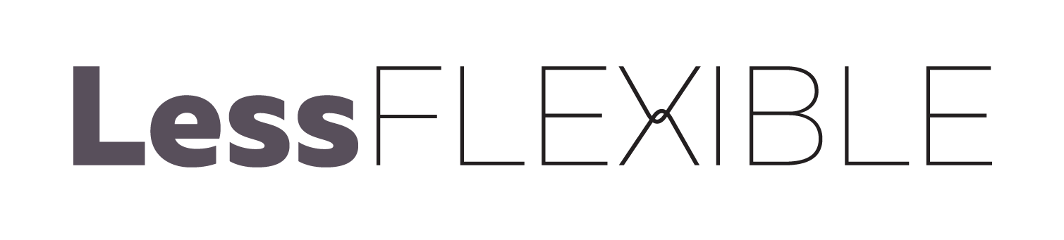 Less Flexible