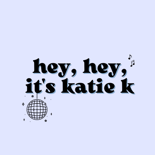 Hey, Hey, It's Katie K!