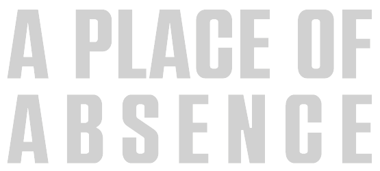 A PLACE OF ABSENCE