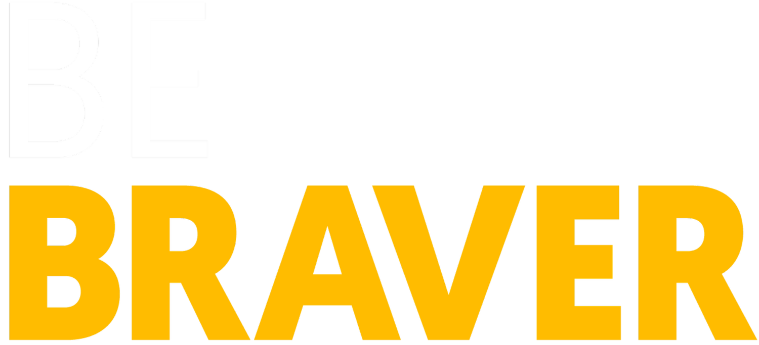 BE BRAVER