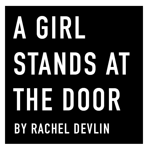 A Girl Stands at the Door by Rachel Devlin