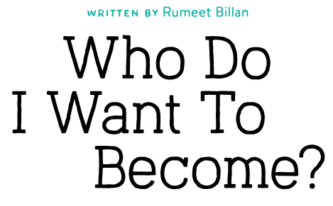 Who Do I Want To Become? by Rumeet Billan