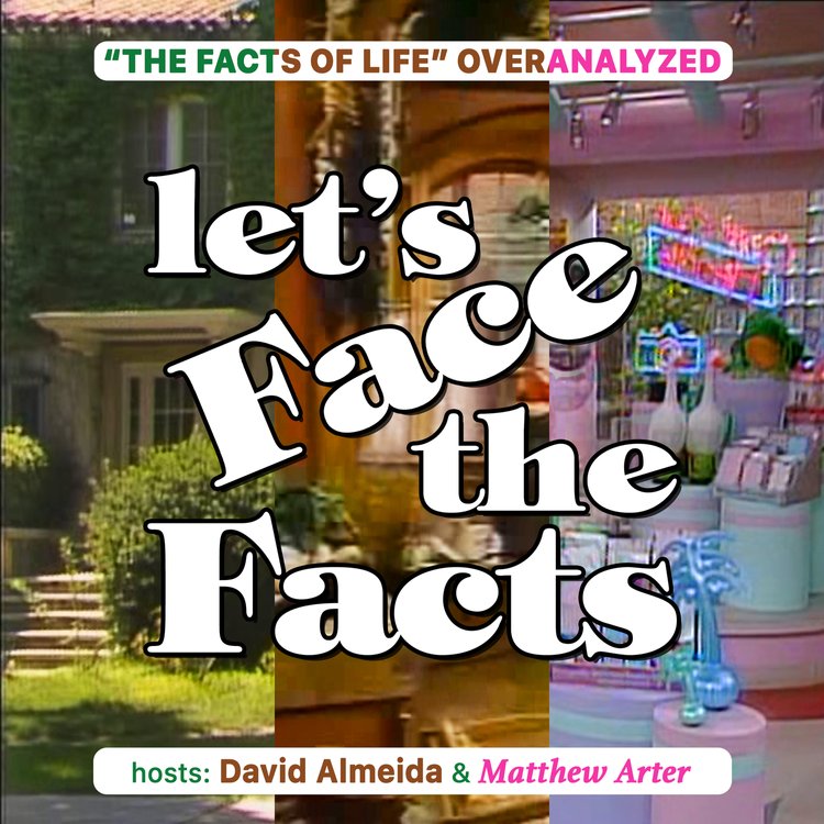 Let's Face The Facts - A Facts Of Life Podcast by David Almeida