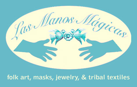Las Manos Magicas Folk Art, Masks, Jewelry, and Tribal Textiles