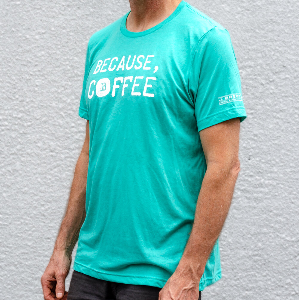 Because, Coffee T-Shirt — J. Brooks 