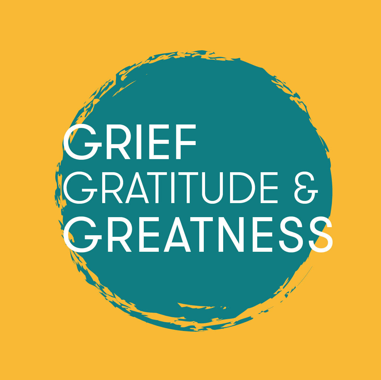 Grief Gratitude &amp; Greatness
