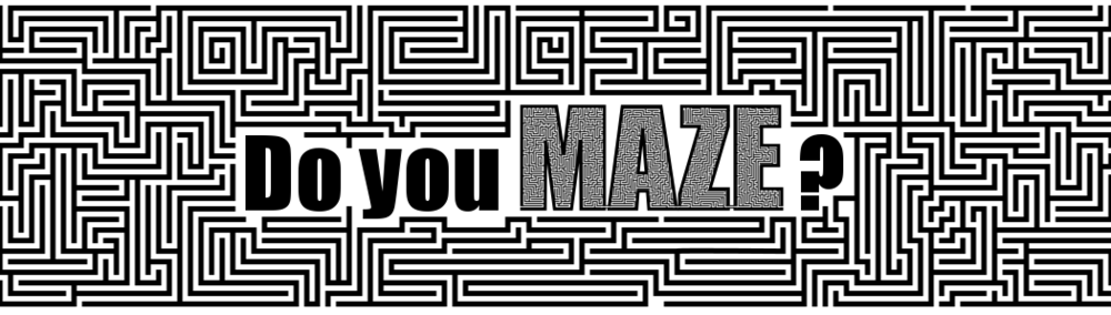 Do you maze?