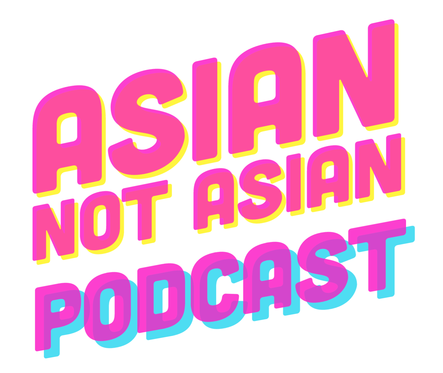 Asian Not Asian Podcast