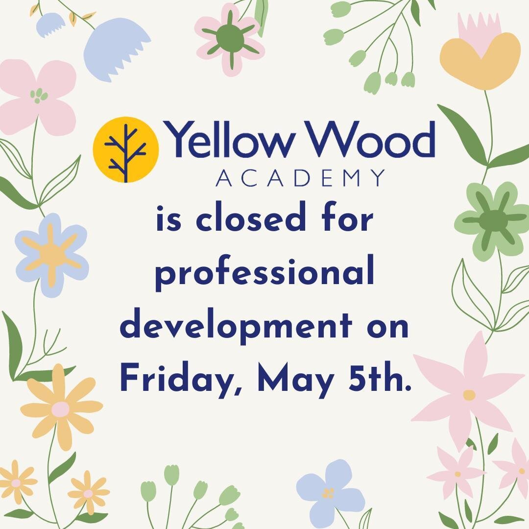 Yellow Wood Academy will be closed Friday, May 5th for a staff in-service. Staff in-service days are a chance for our team to gather and learn about new practices to best support our community.