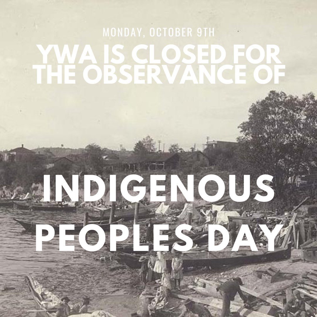YWA CLOSED - Monday, October 9th - Closing for Indigenous Peoples Day is out of respect and recognition for the rich cultural heritage and contributions of Indigenous communities. This day provides an opportunity for our own community to learn and re