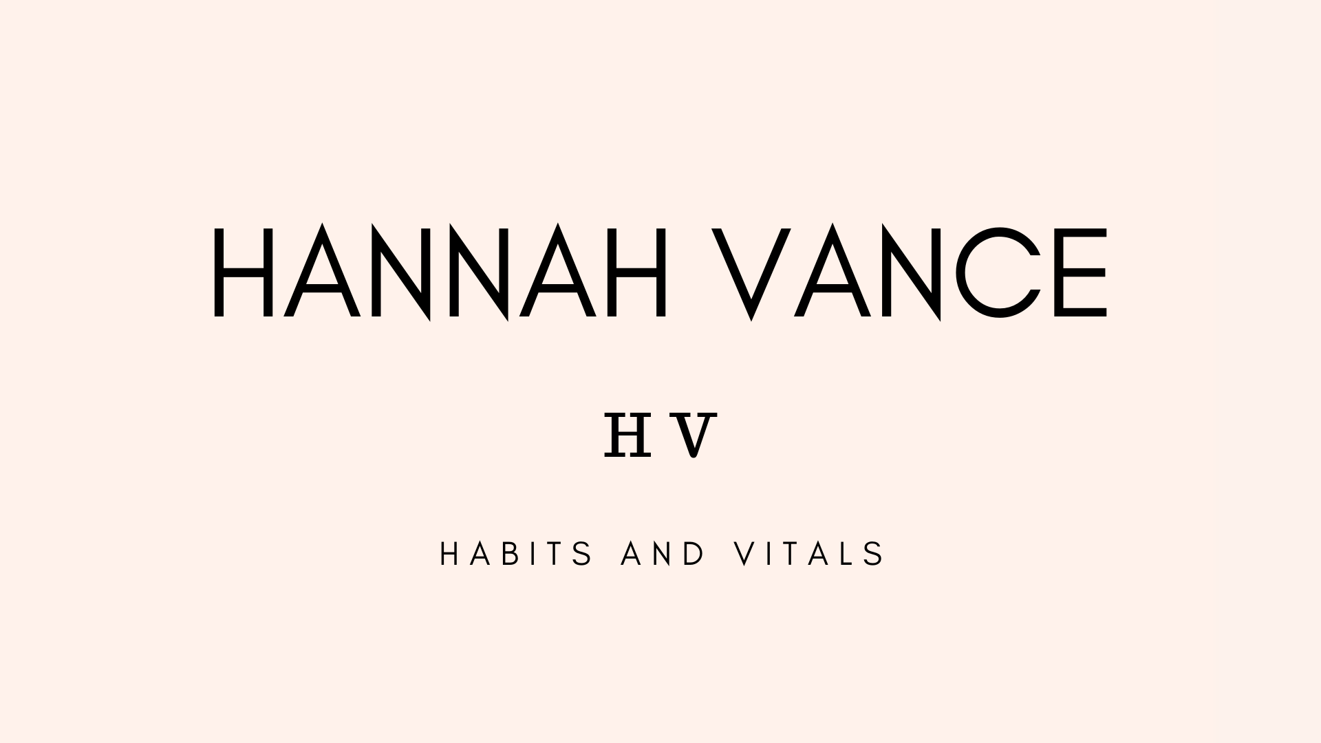 HANNAH VANCE | HABITS &amp; VITALS