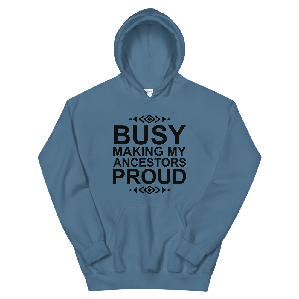 Busy Making My Ancestors Proud Unisex Hoodie Grits Glitter Crafts
