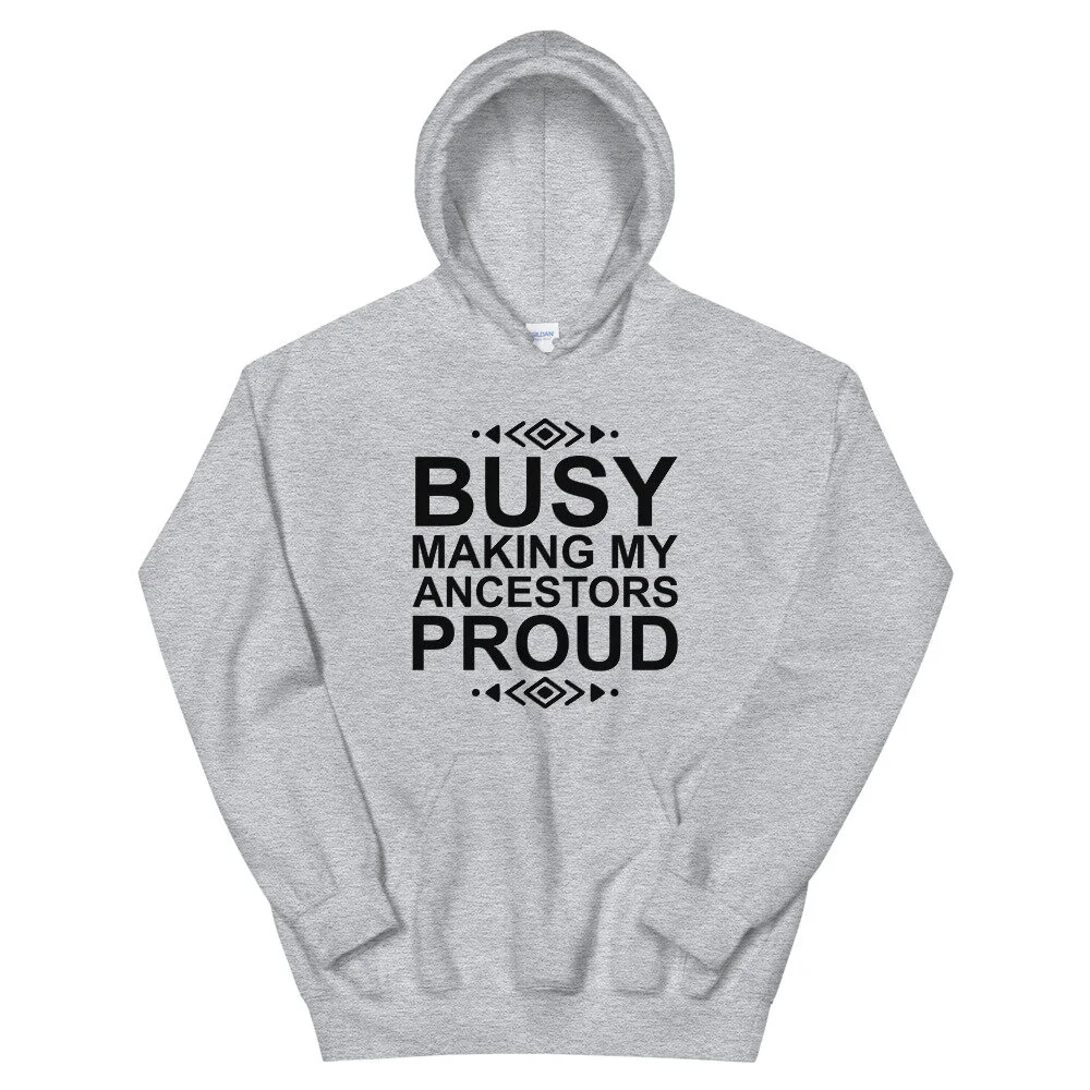 Busy making my ancestors proud hoodie deals