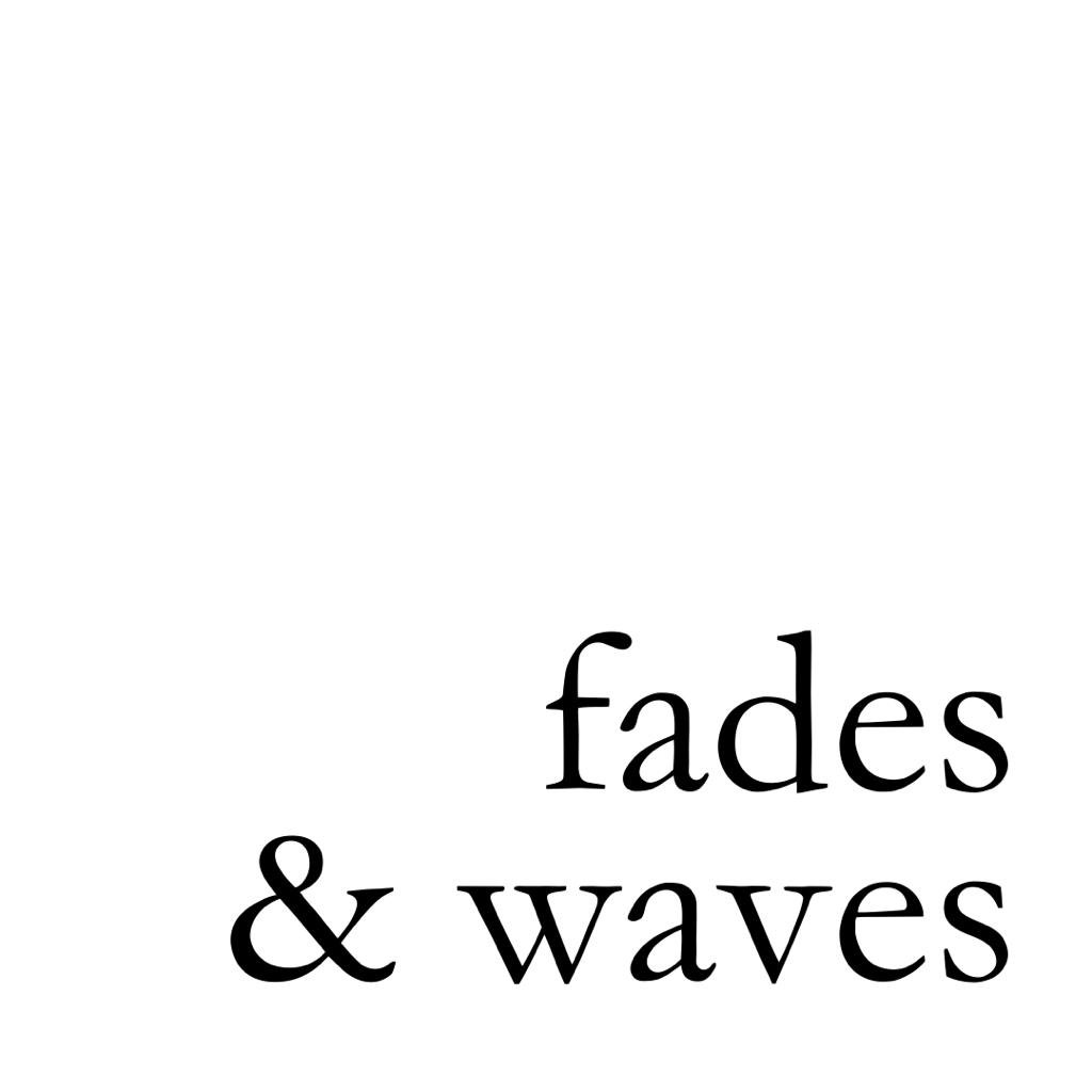 Fades & Waves