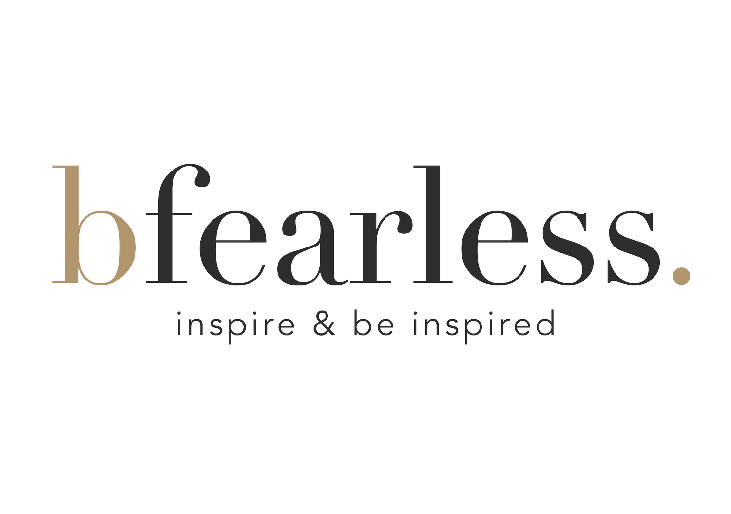 be you. bfearless.