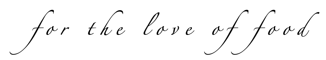 for the love of food