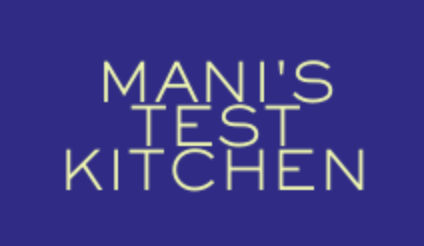 Mani&#39;s Test Kitchen