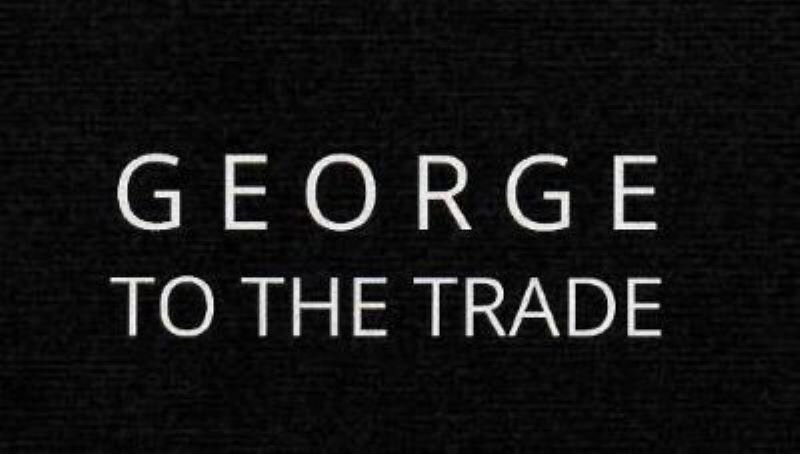 GEORGE TO THE TRADE