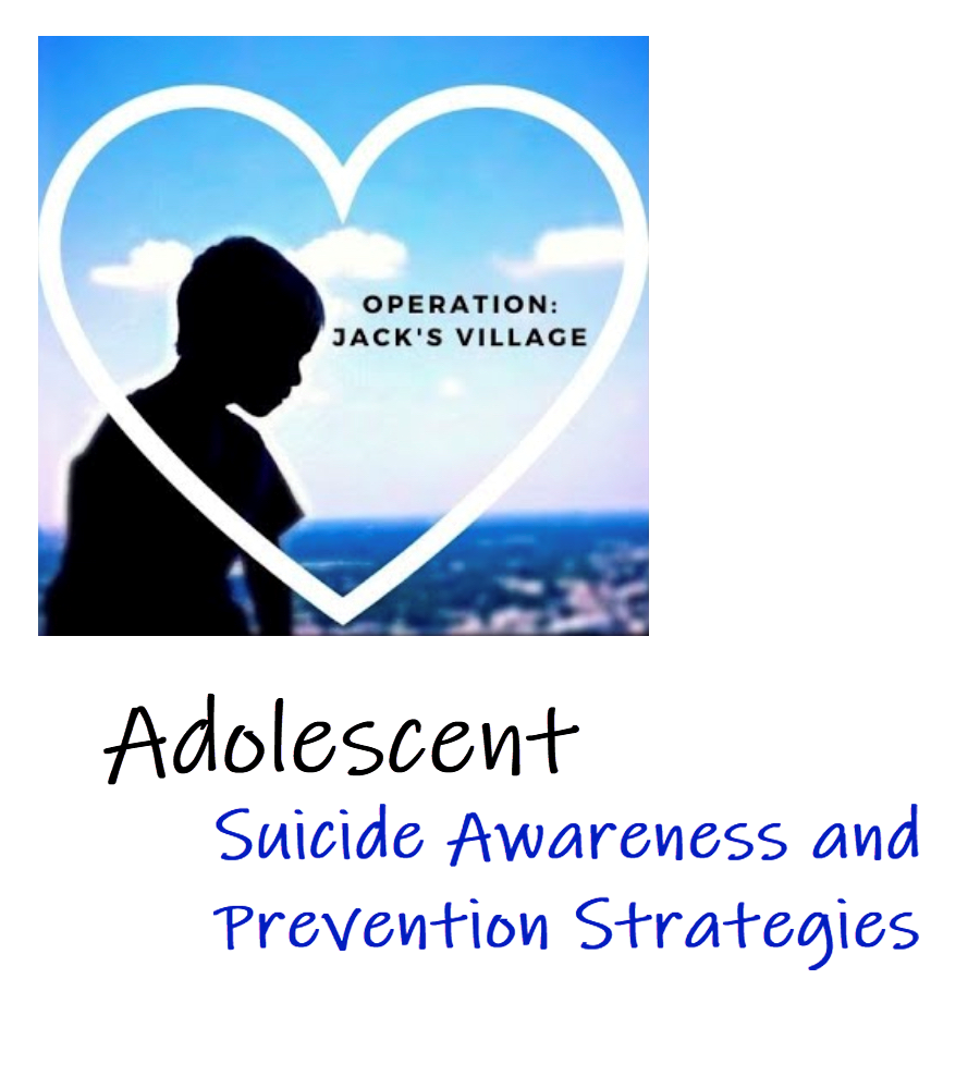  Adolescent – Suicide Awareness and Prevention Strategies. It takes a loving tribe to build a village of love.