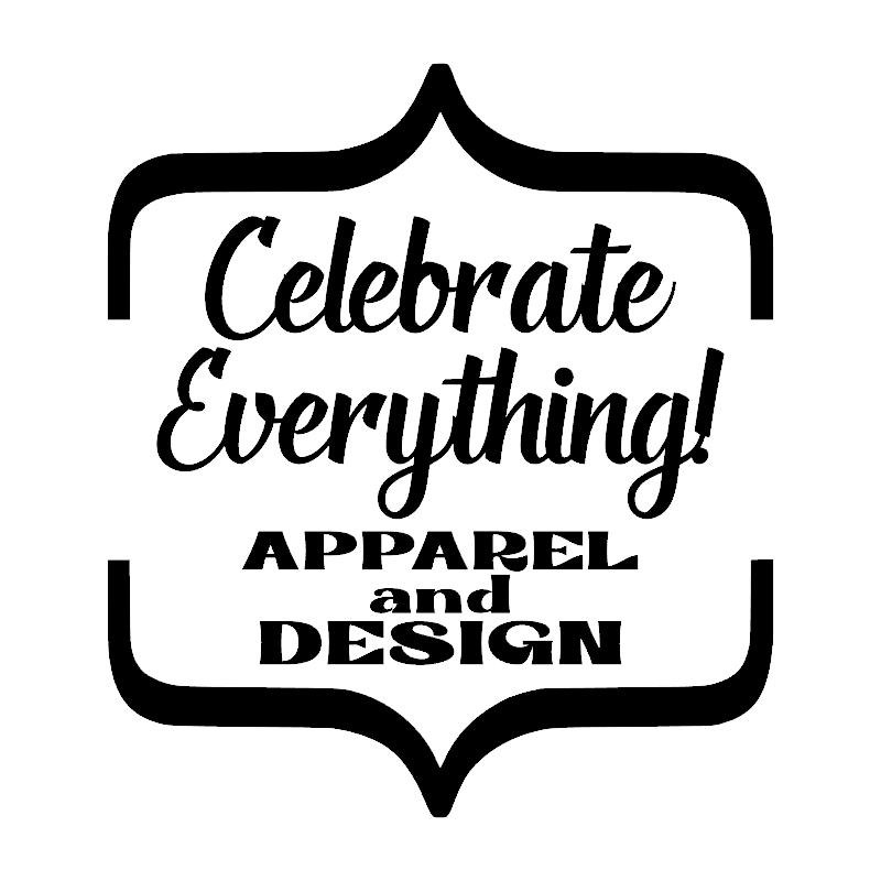 Celebrate Everything Apparel and Design