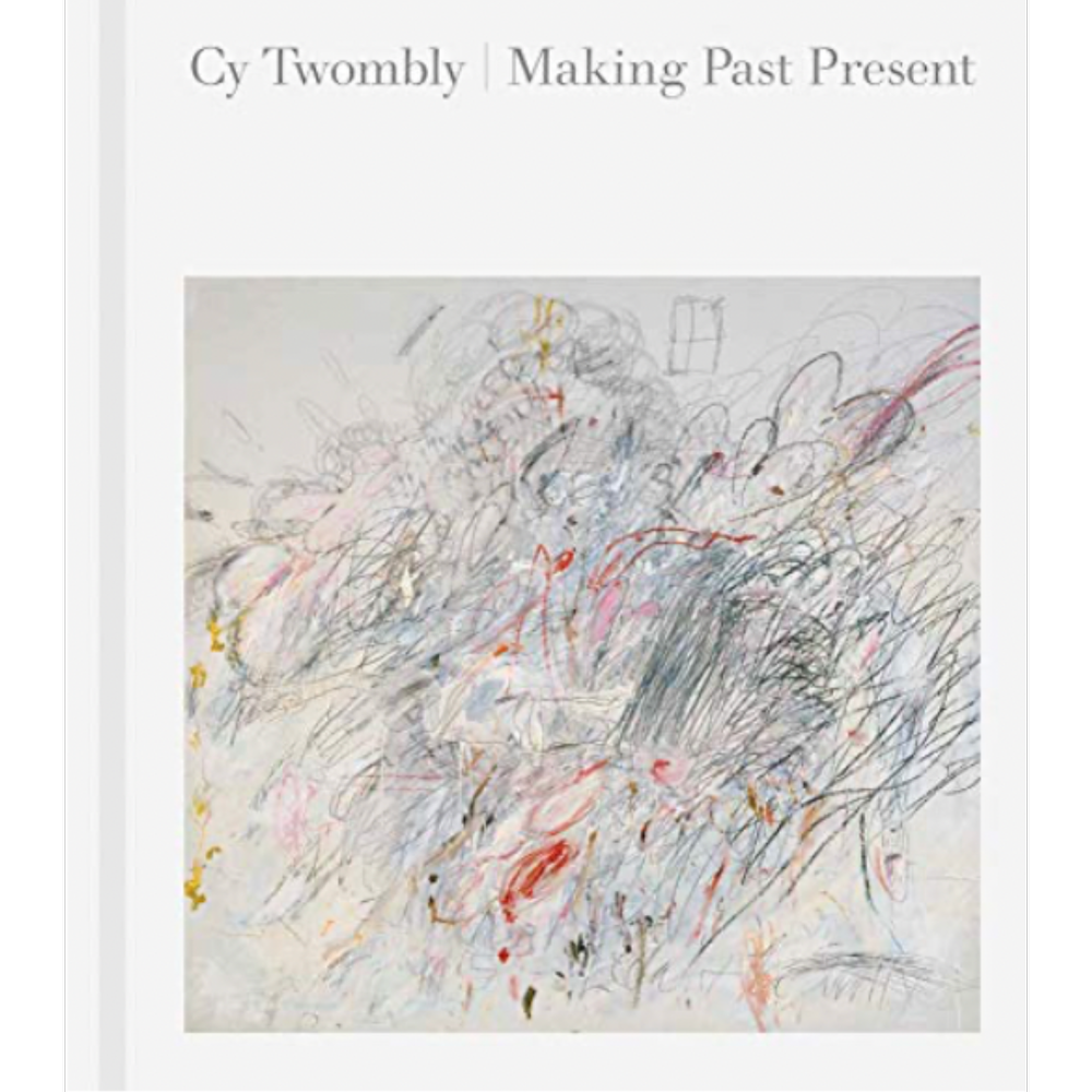 Cy Twombly: Making the Past Present