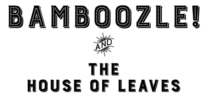 The Goods In The Woods! Bamboozle &amp; The House of Leaves