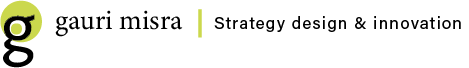Gauri Misra: Strategy Design & Innovation