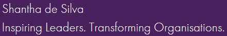 Shantha de Silva. Inspiring Leaders. Transforming Organisations.