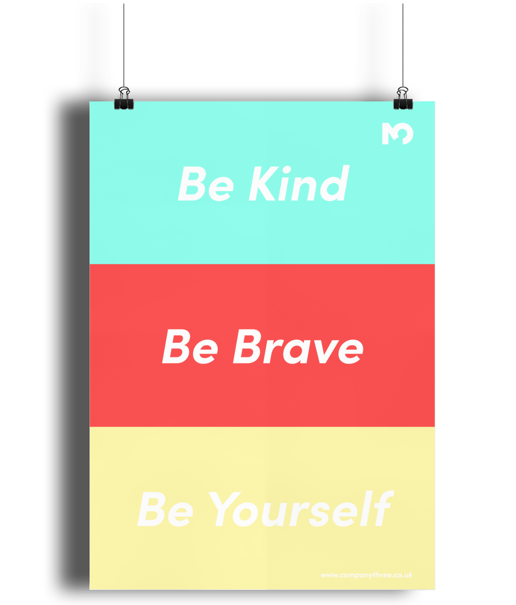 Be Kind, Be Brave, Be Yourself Poster. — Company Three