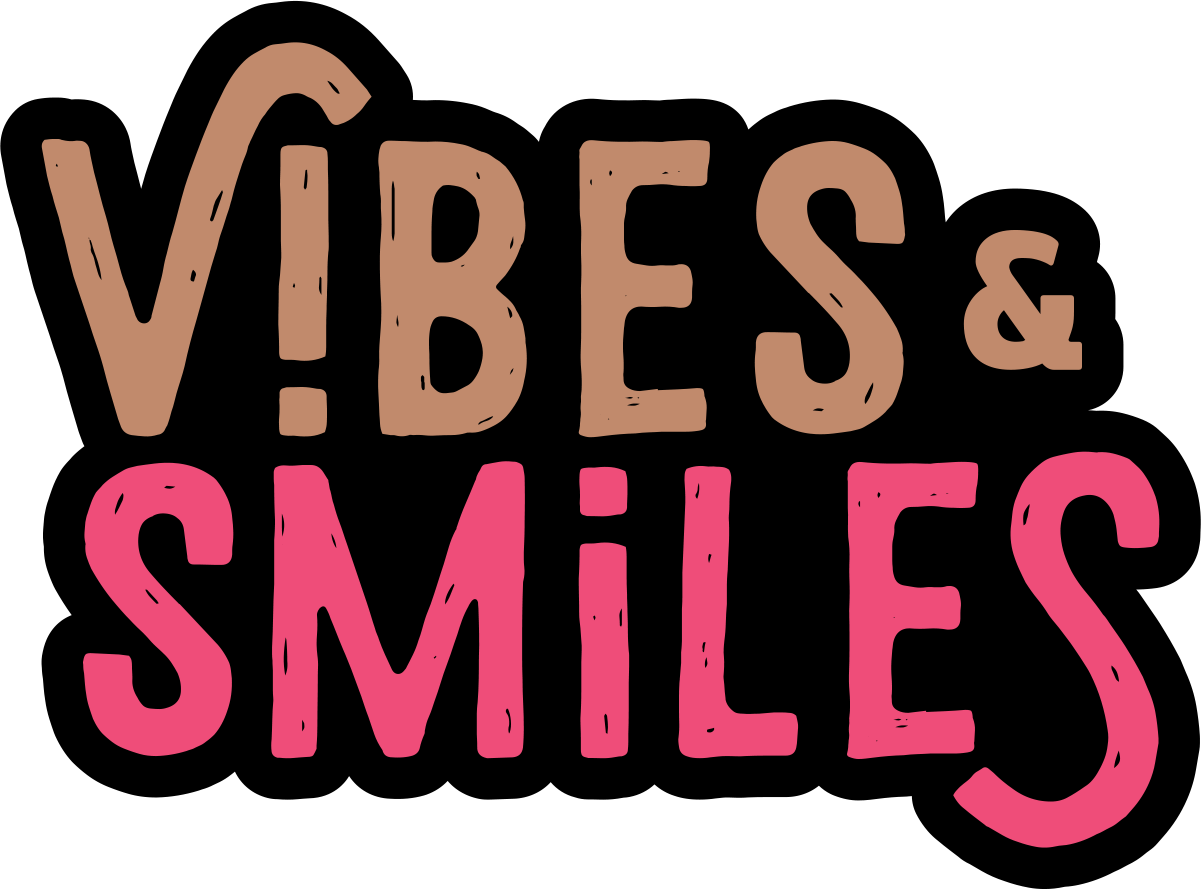 Vibes &amp; Smiles