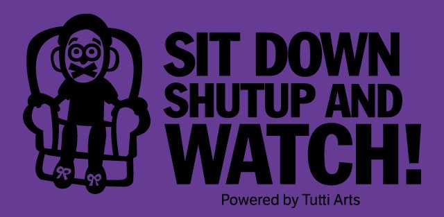 Sit Down, Shutup &amp; Watch!
