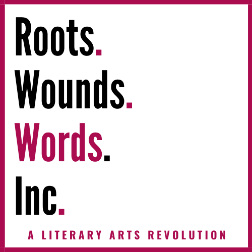 Roots. Wounds. Words. Inc.