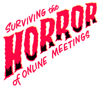 Surviving the Horror of Online Meetings