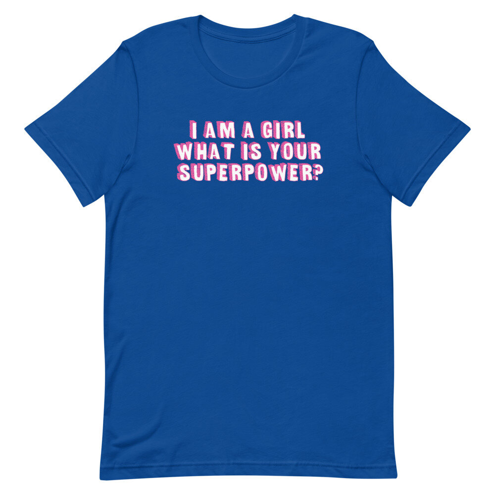 I Am A Girl What Is Your Superpower? T-shirt — Nocciola The Drawer