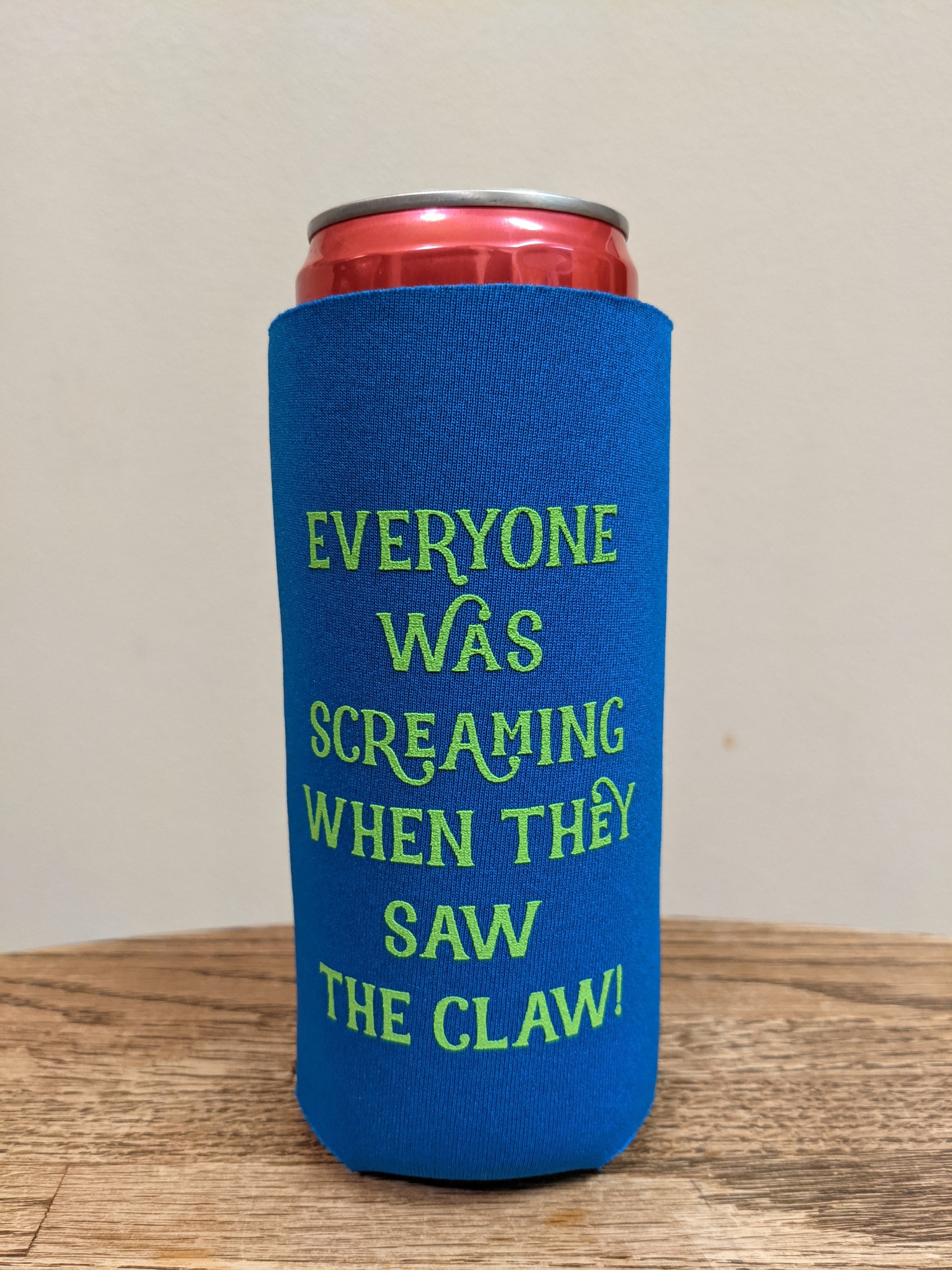Skinny Can Everyone Was Screaming When They Saw The Claw! Koozie