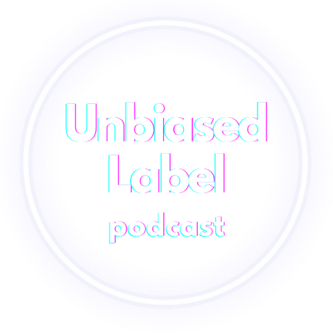 Unbiased Label Podcast 