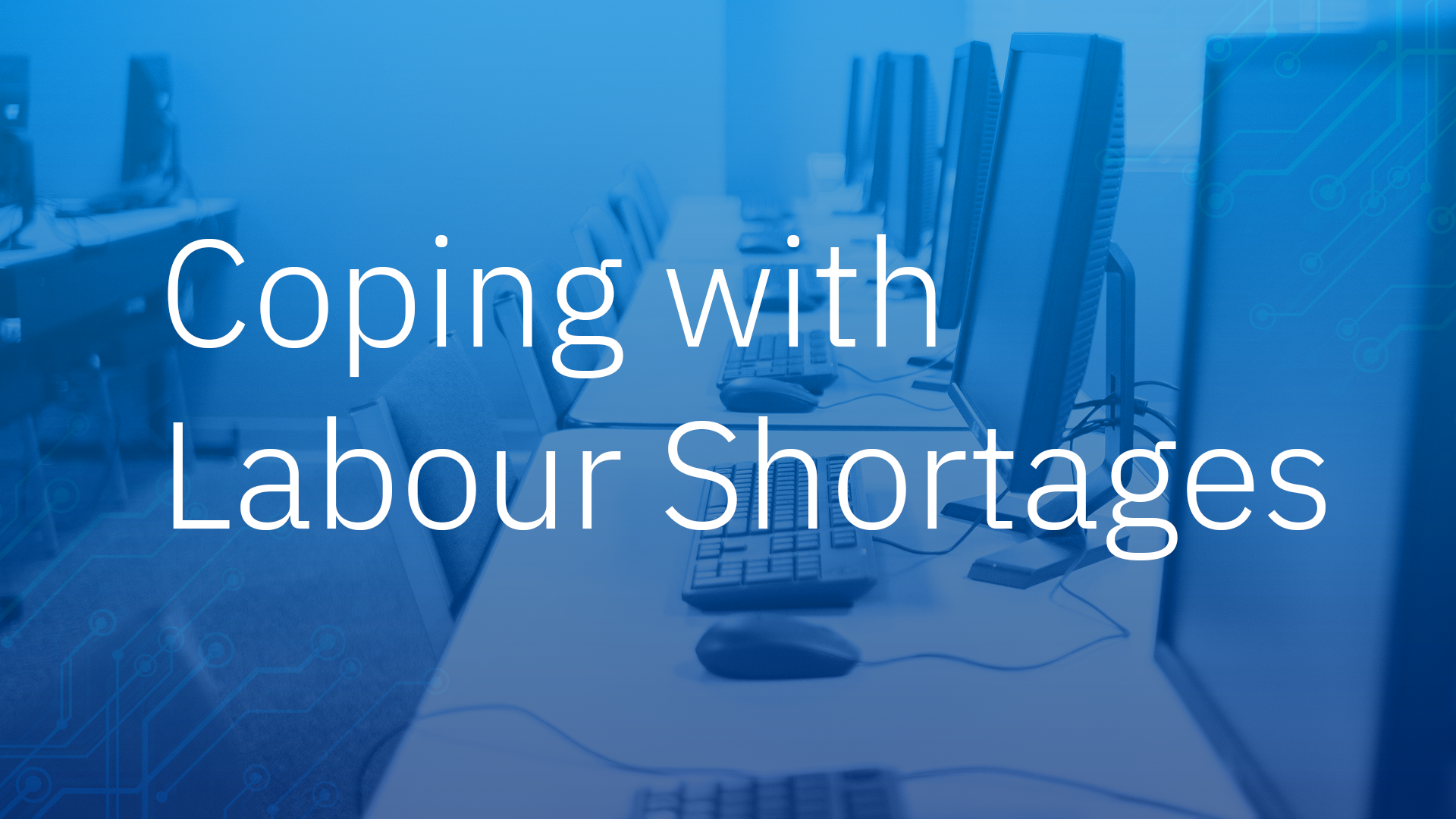 Coping with Labour Shortages: Implement IT Solutions to Reduce Reliance on In-House IT Teams