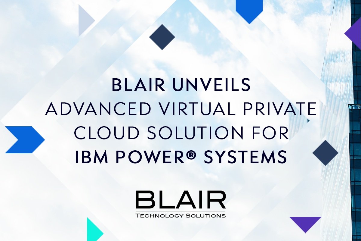 Blair Unveils Advanced Virtual Private Cloud Solution for IBM POWER® Systems